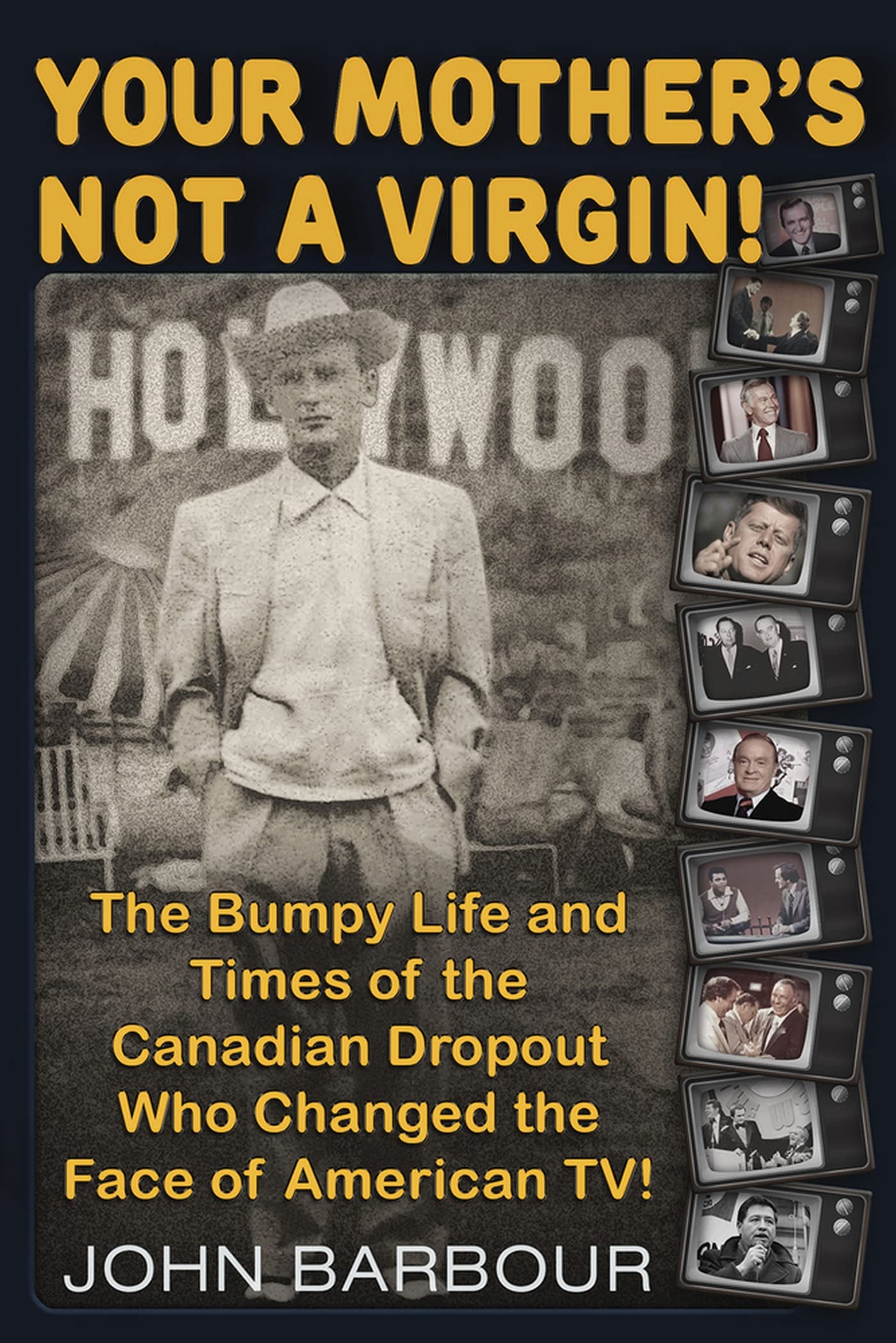 Your Mother's Not A Virgin! The Bumpy Life And Times Of The Canadian Dropout Who Changed The Face Of American Tv!