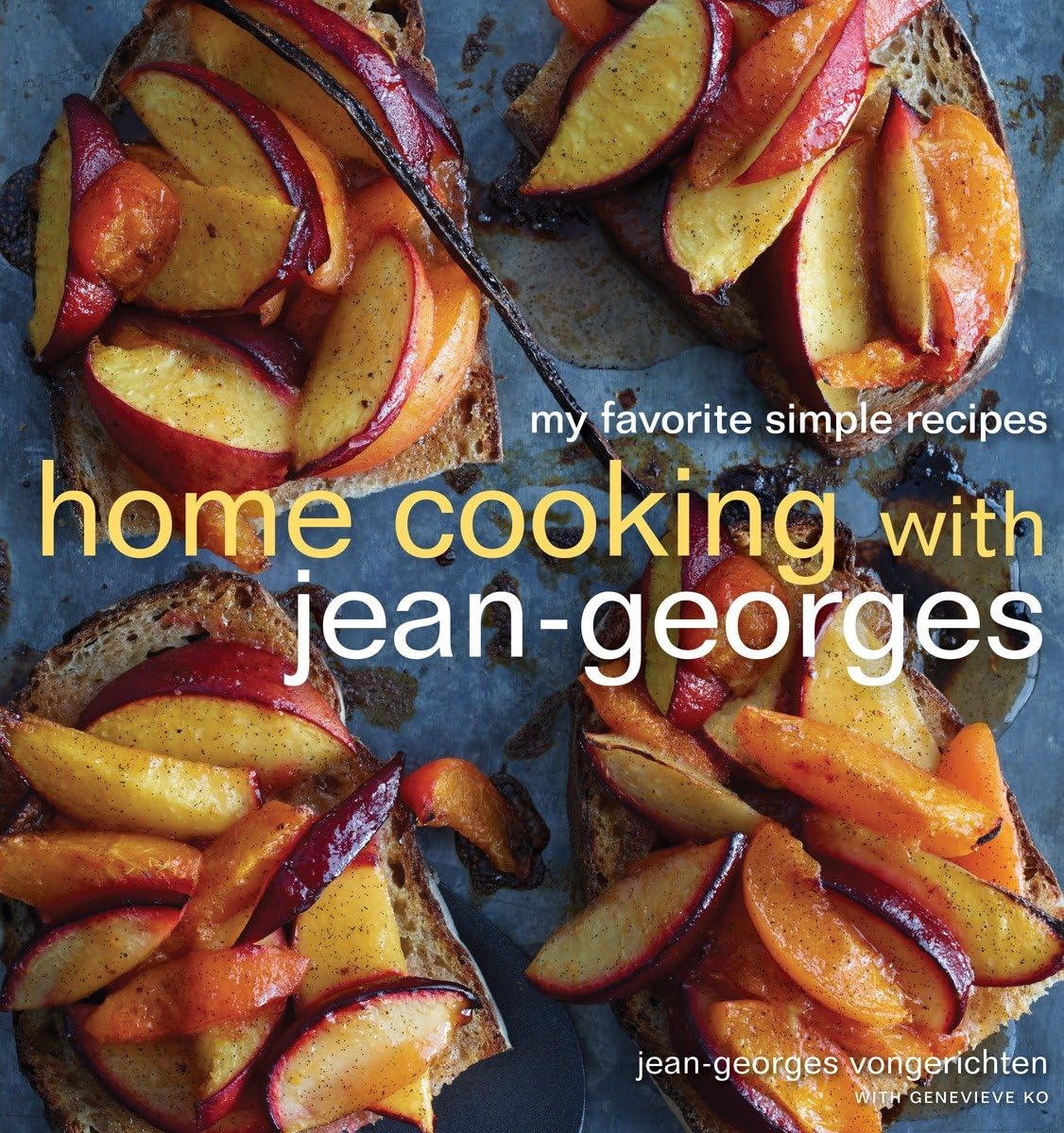 Home Cooking With Jean Georges My Favorite Simple Recipes A Cookbook