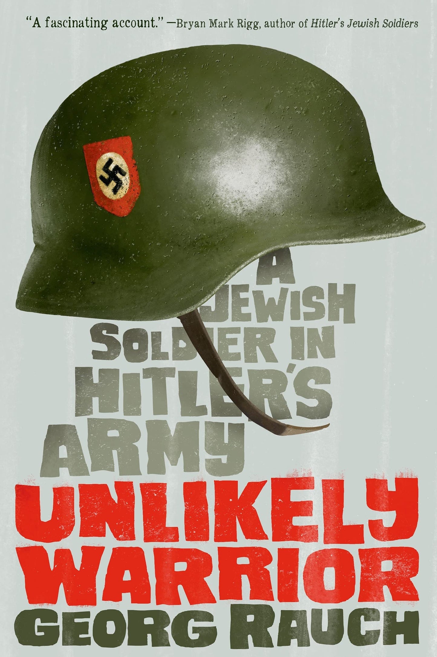 Unlikely Warrior A Jewish Soldier In Hitler's Army