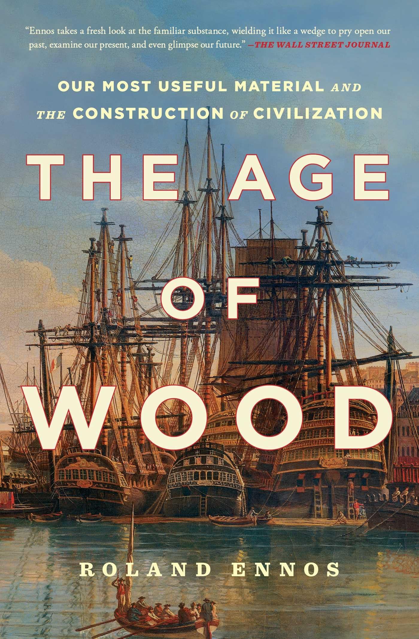 The Age Of Wood Our Most Useful Material And The Construction Of Civilization