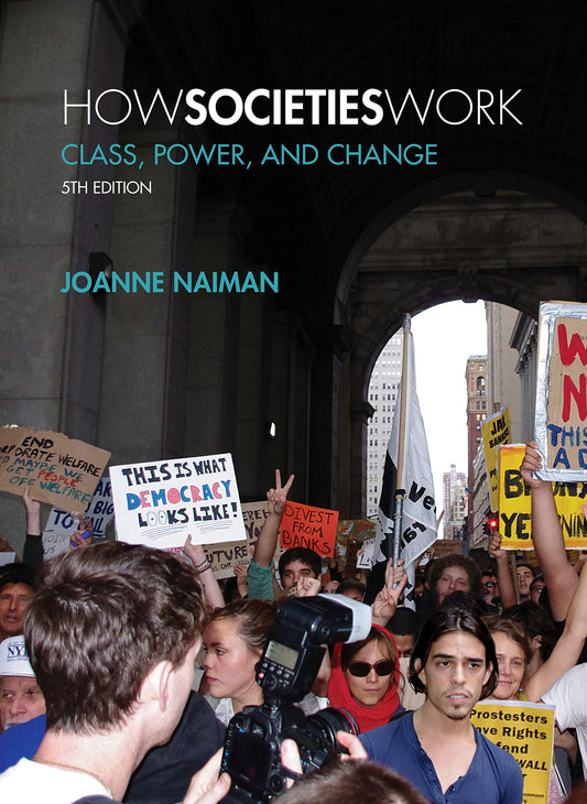 How Societies Work Class, Power, and Change Naiman, Joanne