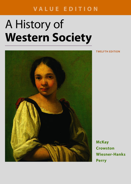 A History of Western Society, Value Edition, Combined McKay, John P.; Crowston, Clare Haru; Wiesner-Hanks, Merry E. and Perry, Joe