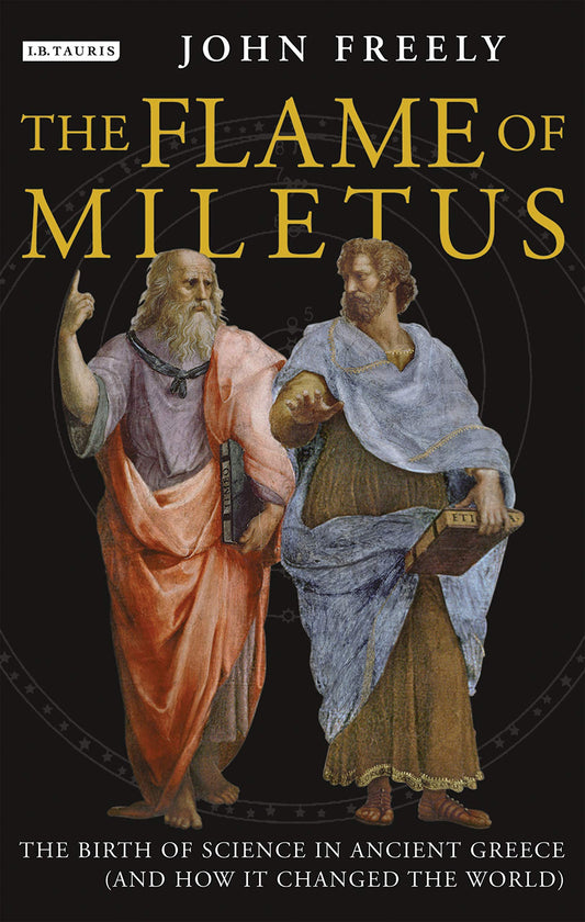 Flame Of Miletus The Birth Of Science In Ancient Greece