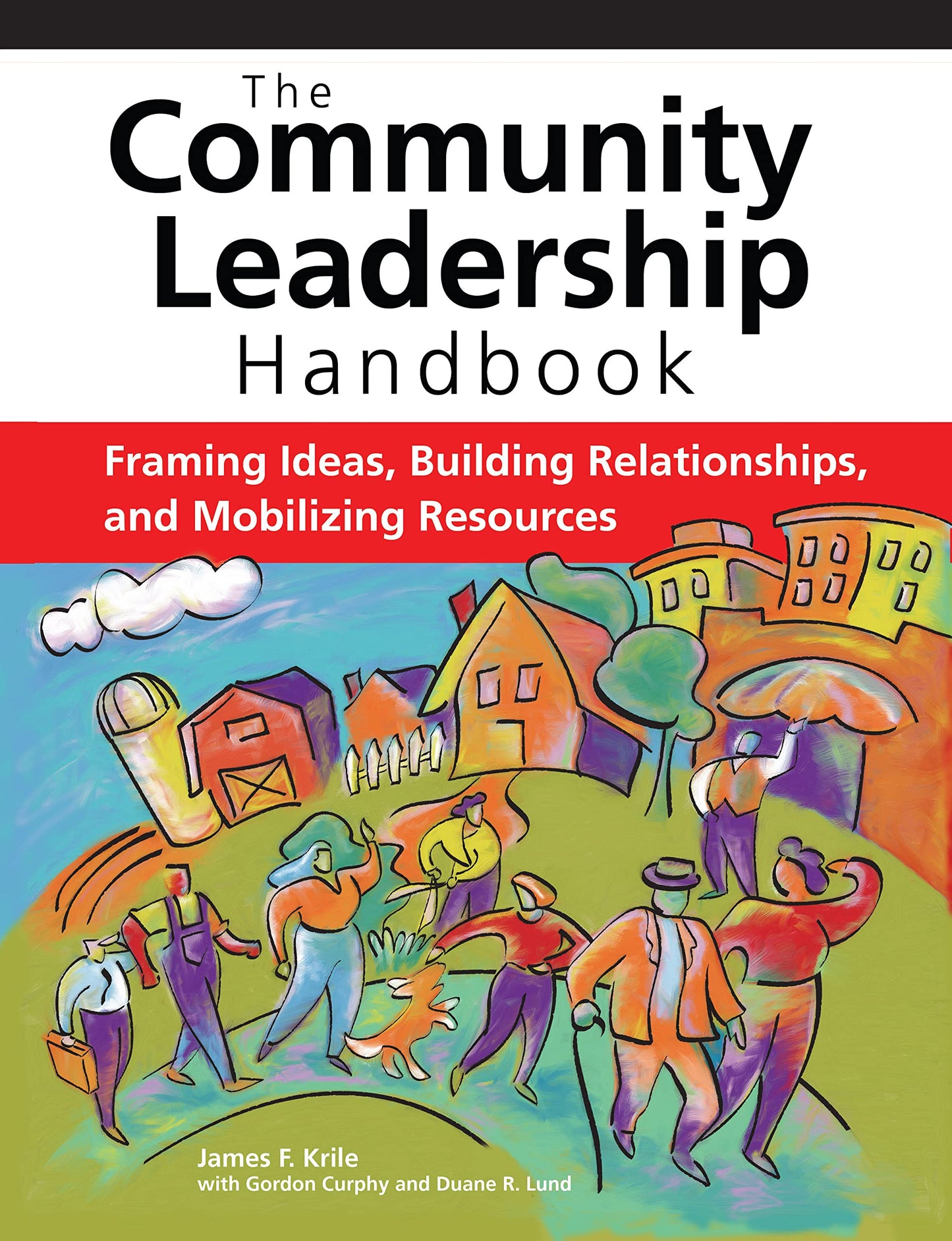 The Community Leadership Handbook: Framing Ideas, Building Relationships, and Mobilizing Resources [Paperback] Krile, James F.