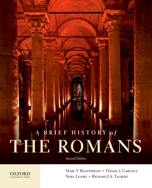 A Brief History of the Romans [Paperback] Boatwright, Mary T.; Gargola, Daniel J.; Lenski, Noel and Talbert, Richard J.A.