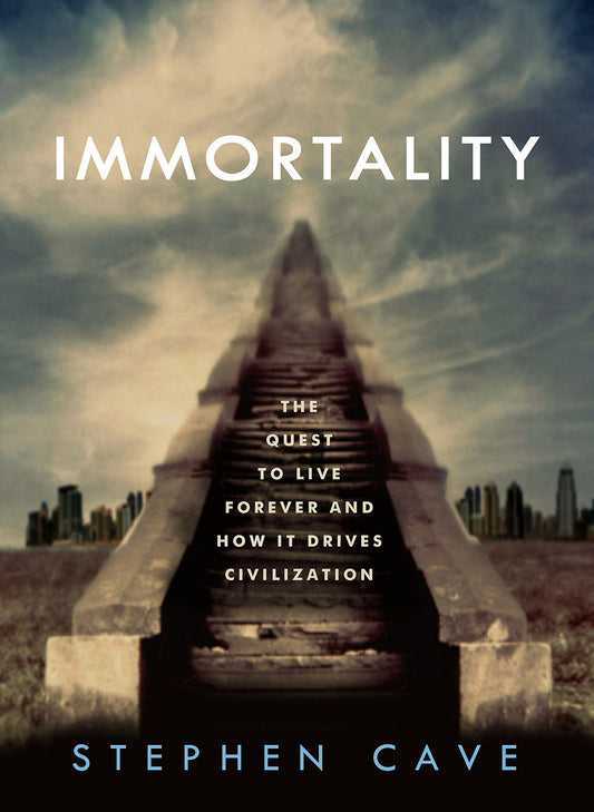 Immortality The Quest To Live Forever And How It Drives Civilization