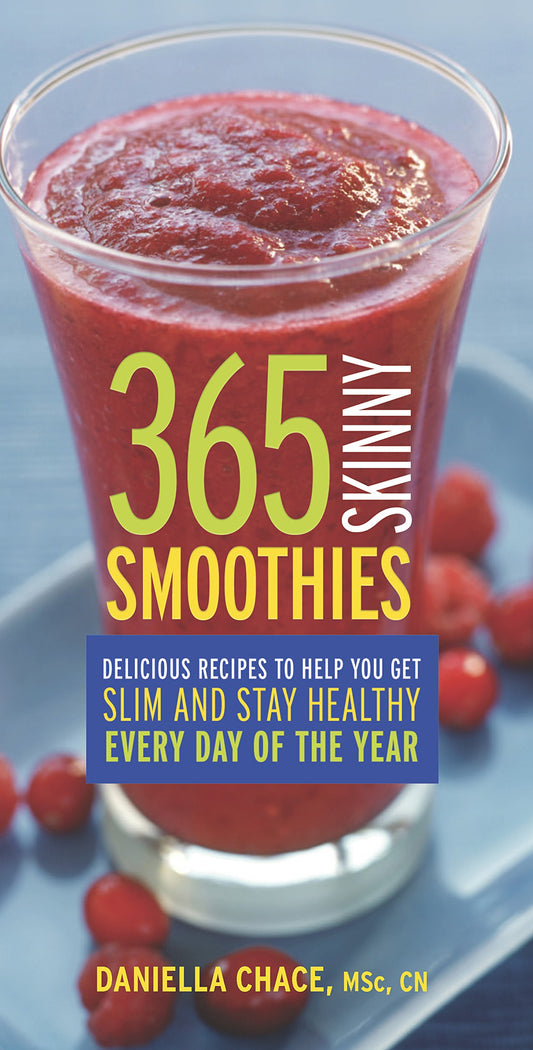 365 Skinny Smoothies Delicious Recipes To Help You Get Slim And Stay Healthy Every Day Of The Year