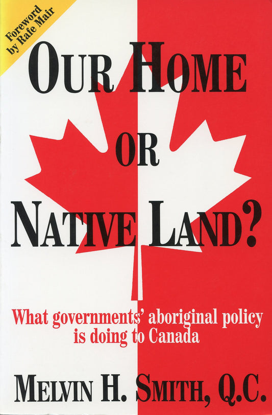 Our Home Or Native Land What Government's Aboriginal Policy Is Doing To Canada