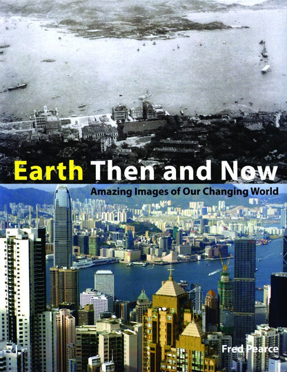 Earth Then And Now Amazing Images Of Our Changing World