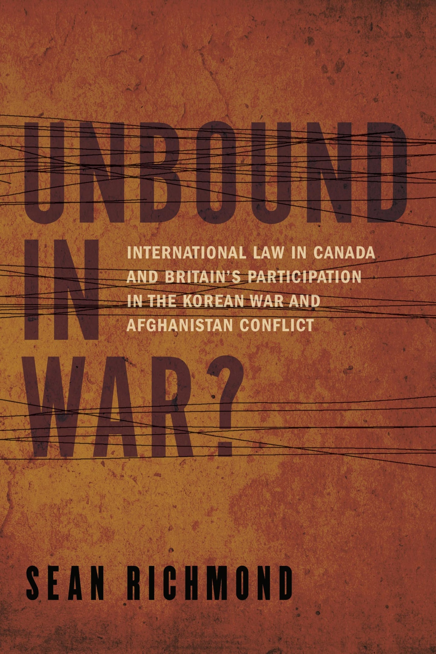 Unbound In War? International Law In Canada And Britain's Participation In The Korean War And Afghanistan