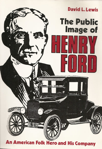 The Public Image Of Henry Ford An American Folk Hero And His Company