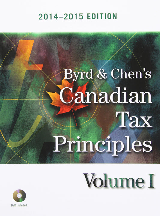 Byrd & Chen's Canadian Tax Principles, 2014 - 2015 Edition, Volume I Byrd, Clarence and Chen, Ida