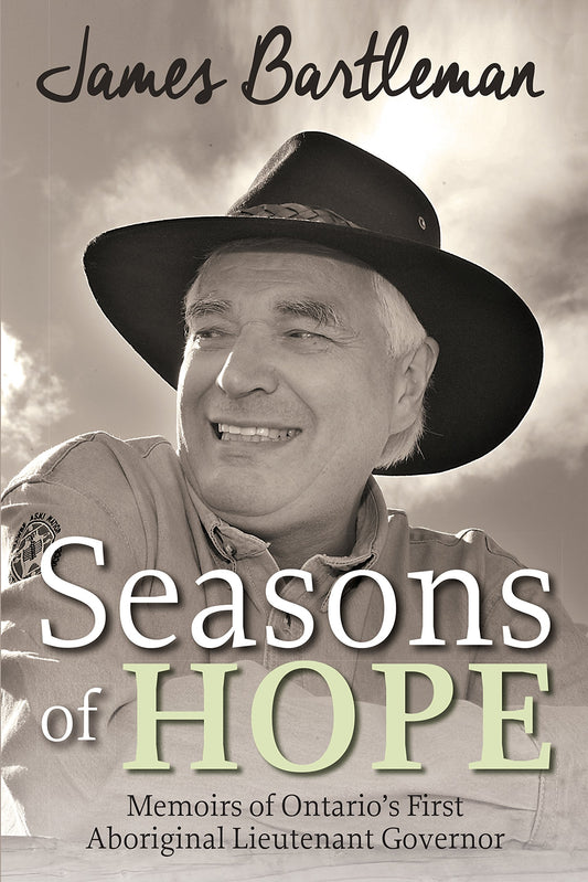 Seasons Of Hope Memoirs Of Ontario's First Aboriginal Lieutenant Governor