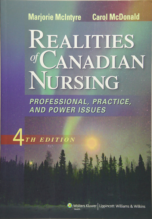 Realities of Canadian Nursing: Professional, Practice, and Power Issues McIntyre, Marjorie, R.N., Ph.D. and McDonald, Carol, Ph.D.