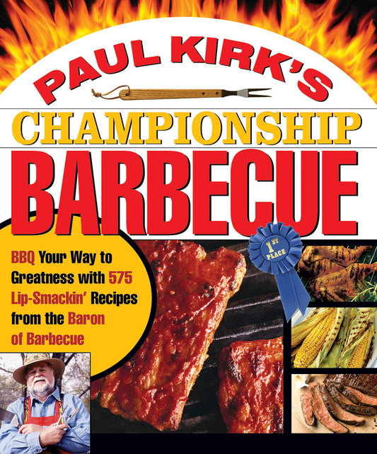 Paul Kirk's Championship Barbecue Bbq Your Way To Greatness With