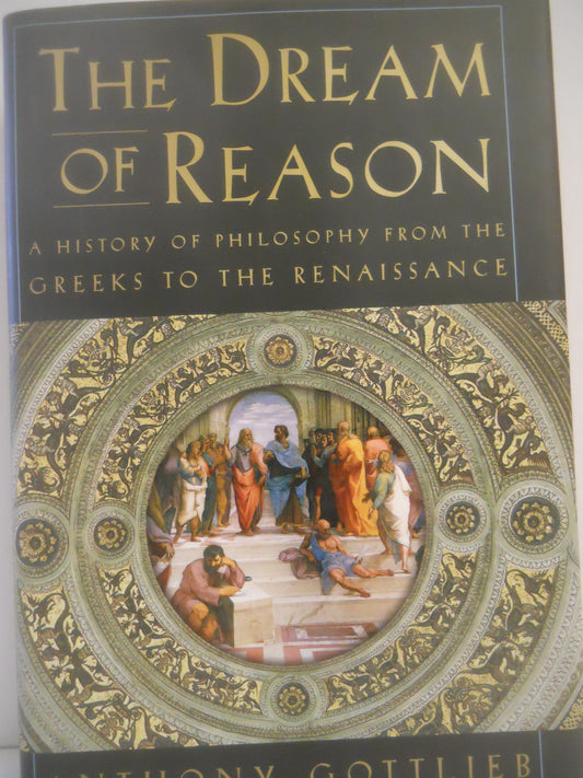 Dream Of Reason A History Of Philosophy From The Greeks To The Renaissance