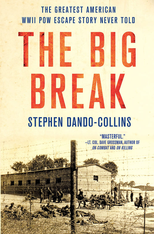 The Big Break The Greatest American Wwii Pow Escape Story Never Told