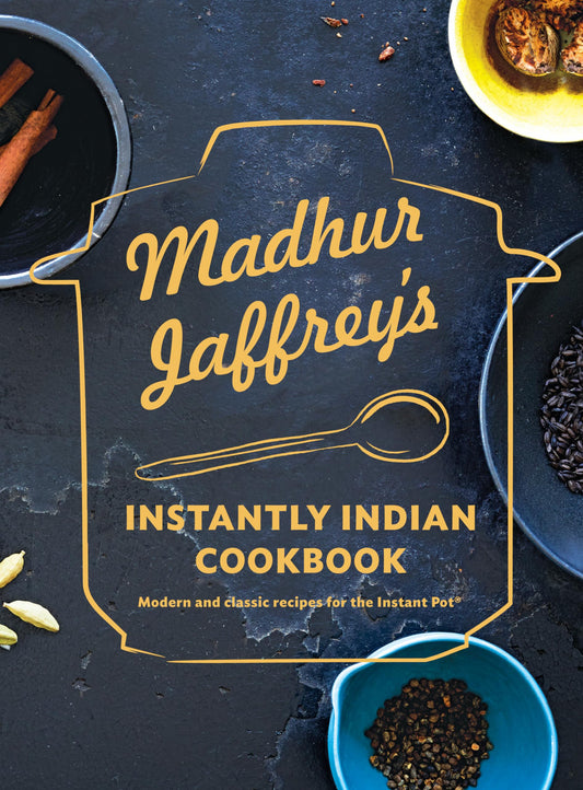 Madhur Jaffrey's Instantly Indian Cookbook Modern And Classic Recipes For The Instant Pot®