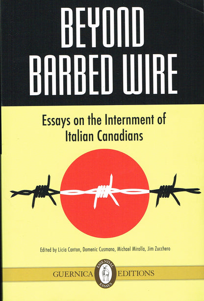 Beyond Barbed Wire Essays On The Internment Of Italian Canadians