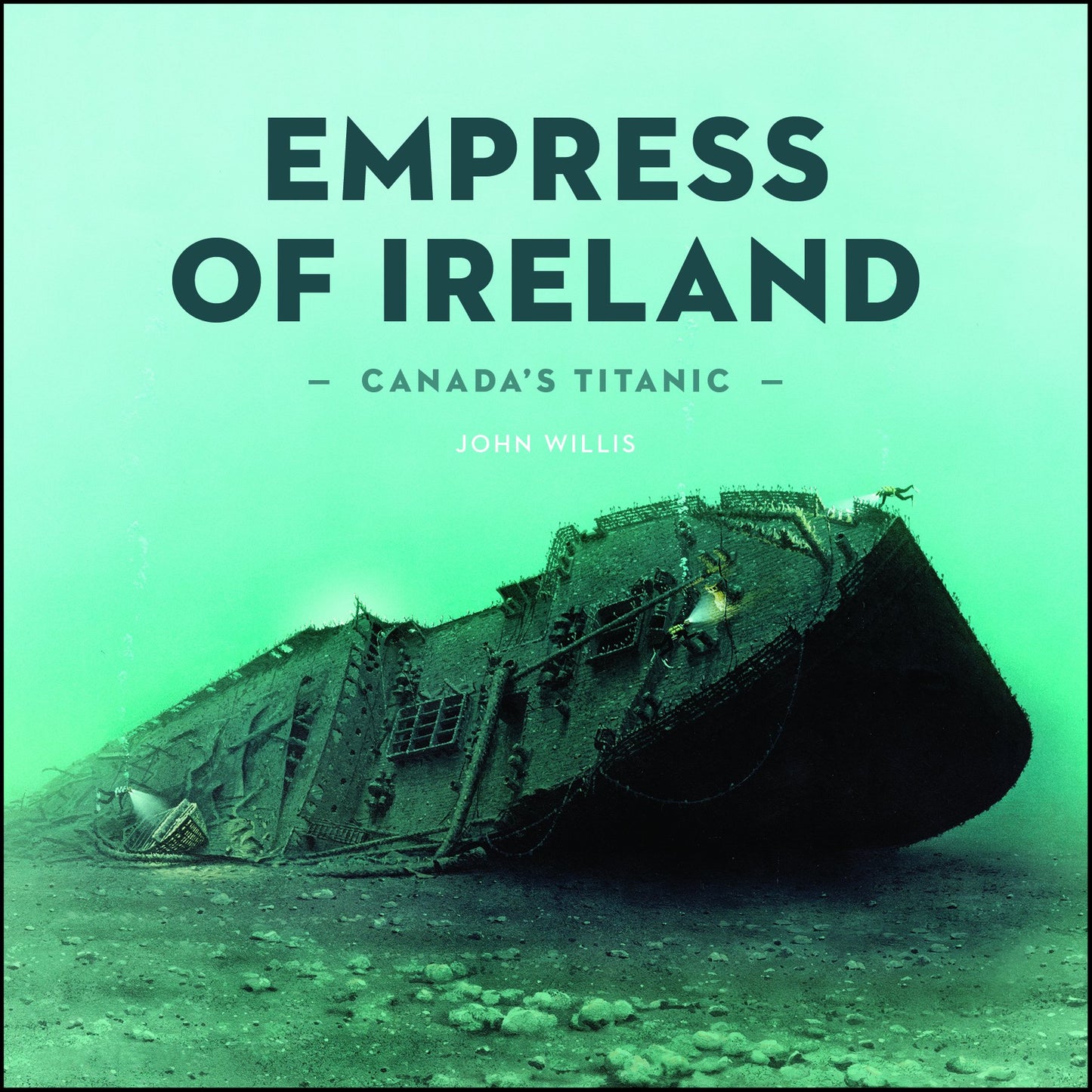 Canada's Titanic The <I>Empress Of Ireland</I>