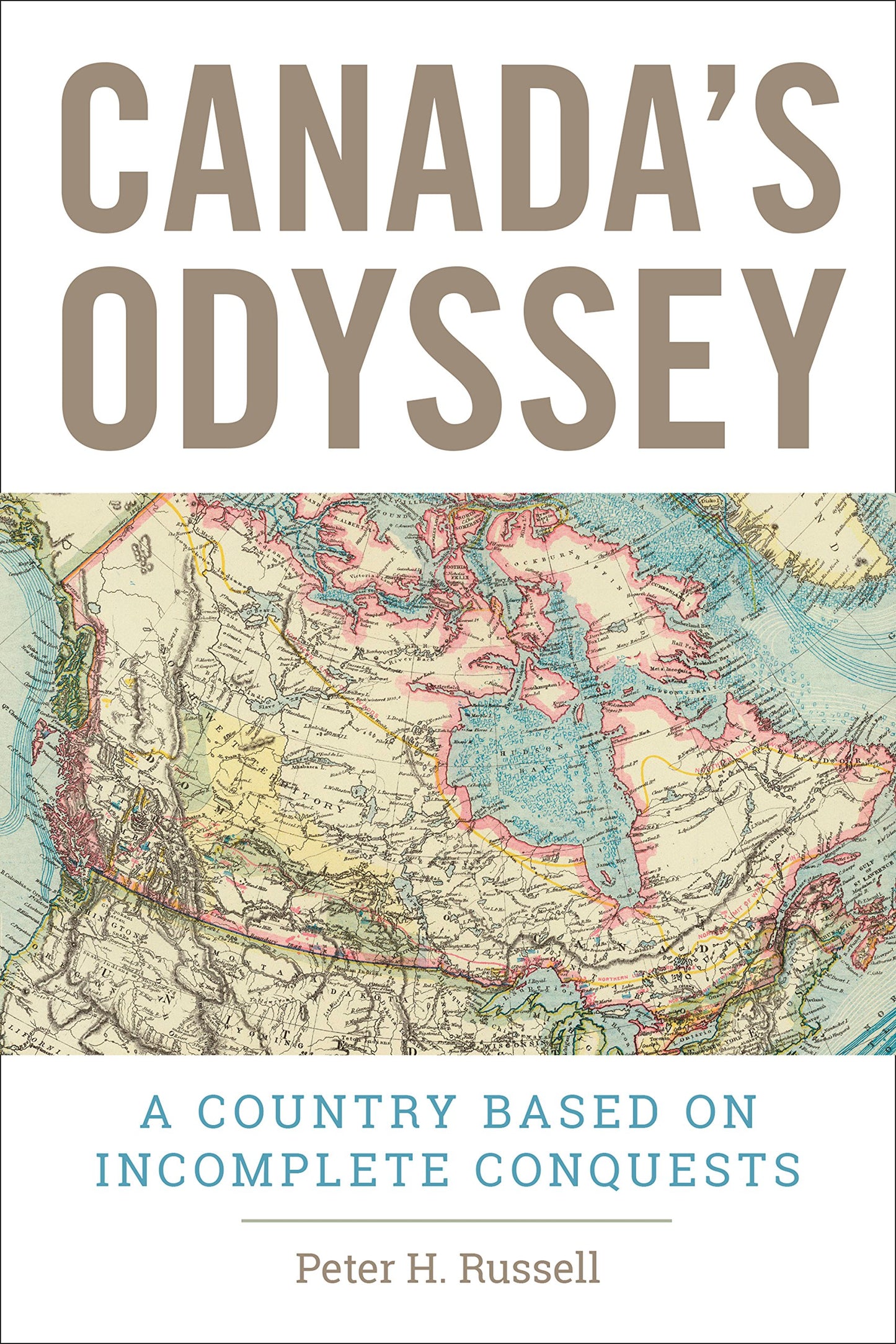 Canada's Odyssey A Country Based On Incomplete Conquests