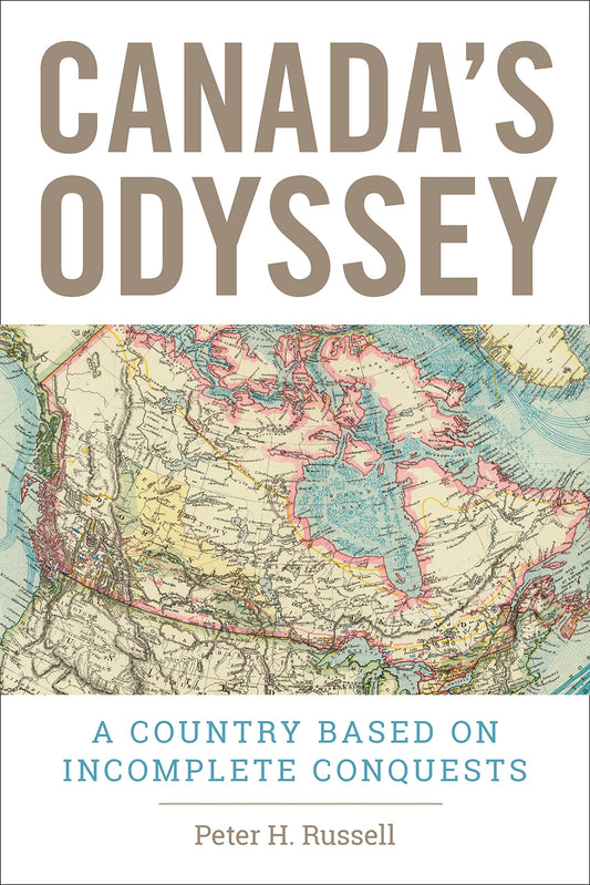 Canada's Odyssey A Country Based On Incomplete Conquests