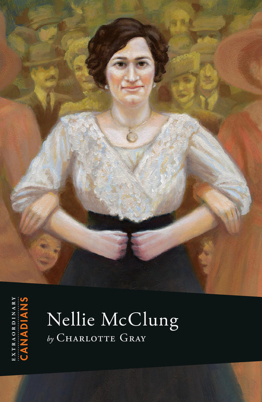 Extraordinary Canadians Nellie Mc Clung