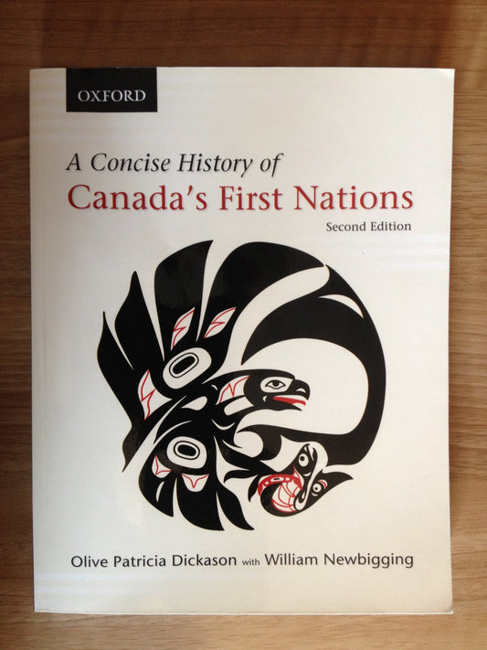 A Concise History of Canada's First Nations Dickason, Olive Patricia and Newbigging, William