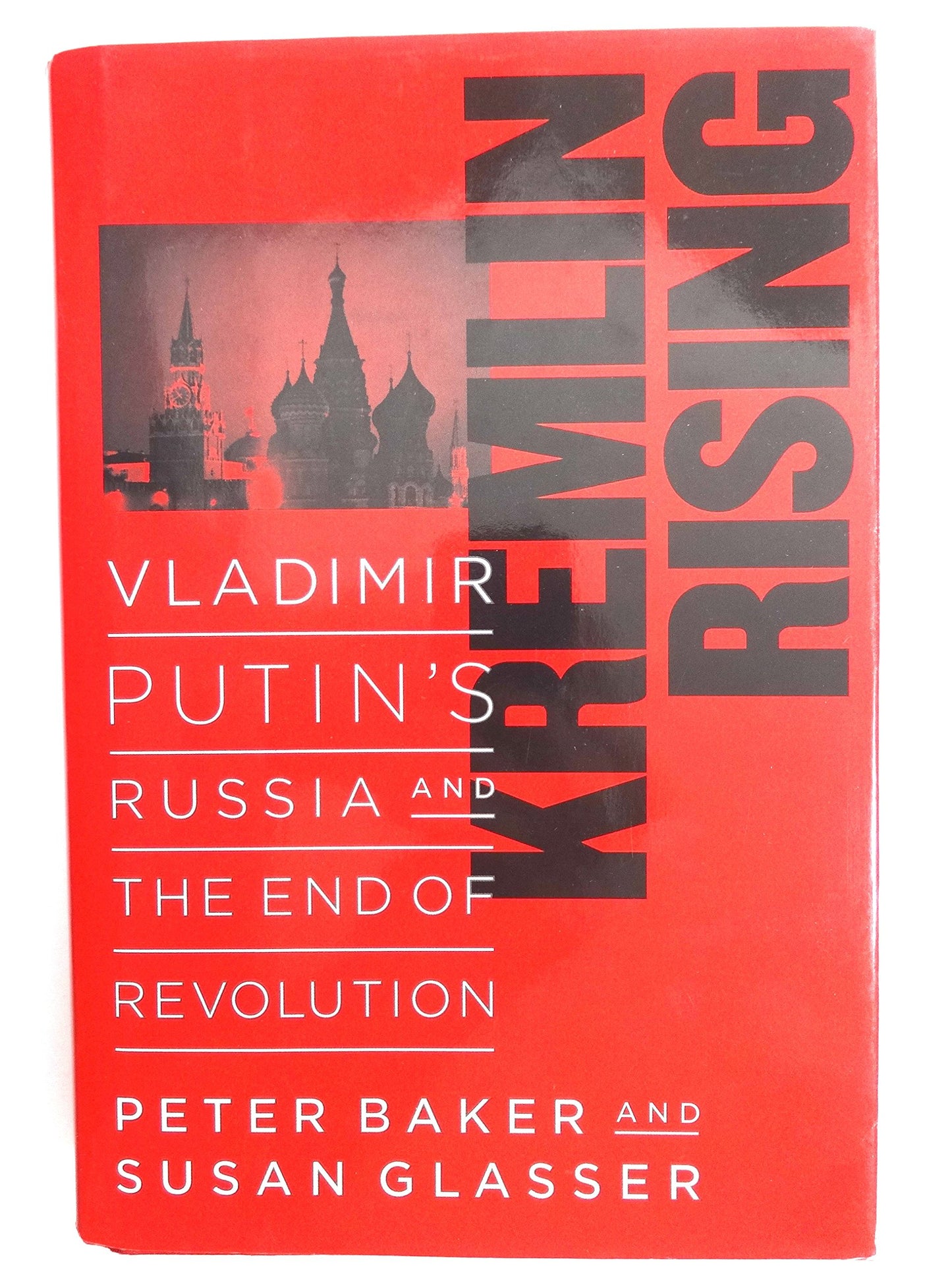 Kremlin Rising Vladimir Putin's Russia And The End Of Revolution