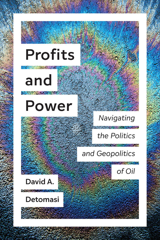 Profits And Power Navigating The Politics And Geopolitics Of Oil