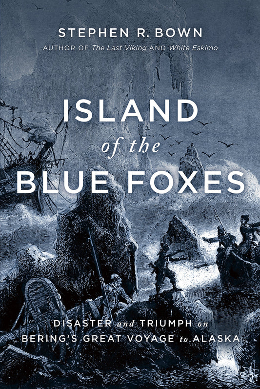 Island Of The Blue Foxes Disaster And Triumph On Bering's Great Voyage To Alaska