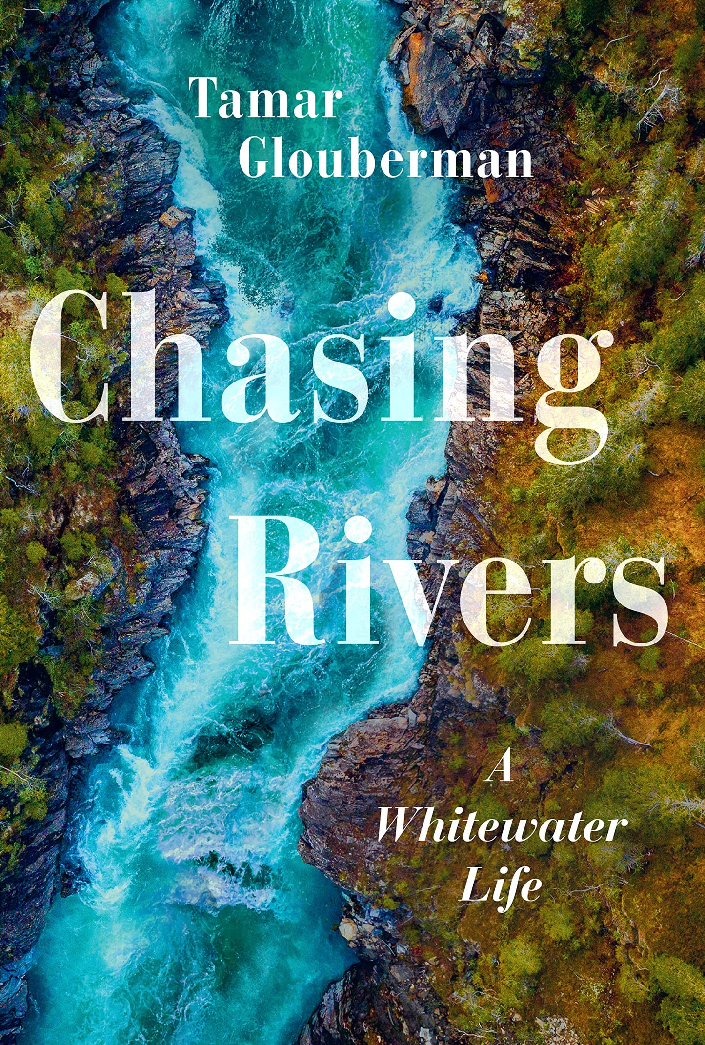 Chasing Rivers A Whitewater Life