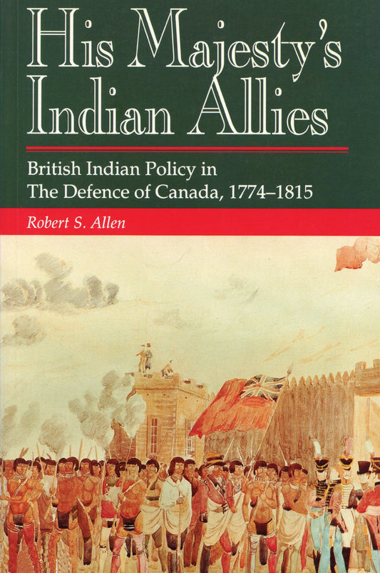 His Majesty's Indian Allies British Indian Policy In The Defence Of Canada